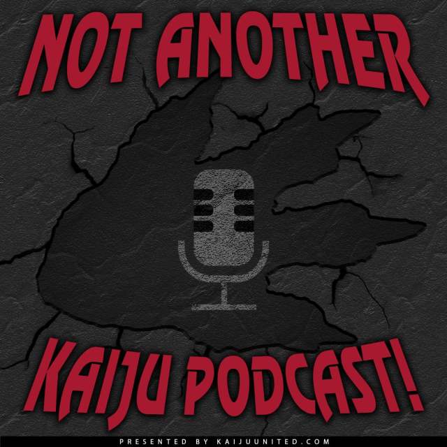 Not Another Kaiju Podcast!